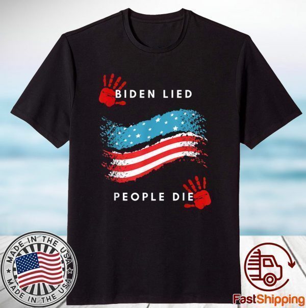 Biden Lied People Died Anti-Biden Gift Shirt