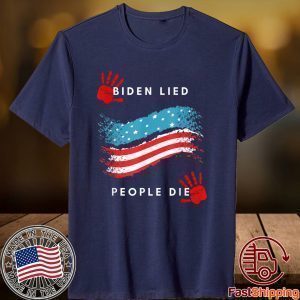 Biden Lied People Died Anti-Biden Gift Shirt