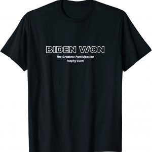 Biden Won The Biggest Participation Trophy Ever! 2021 Shirt