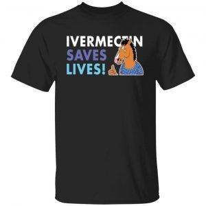 Bojack Horseman Ivermectin Save Lives 2021 shirt