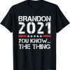 Brandon 2021 You Know The Thing Unisex Shirt