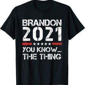 Brandon 2021 You Know The Thing Unisex Shirt