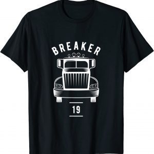 Breaker 19 Semi Truck Driver 18 Wheeler Trucker 2021 Shirt