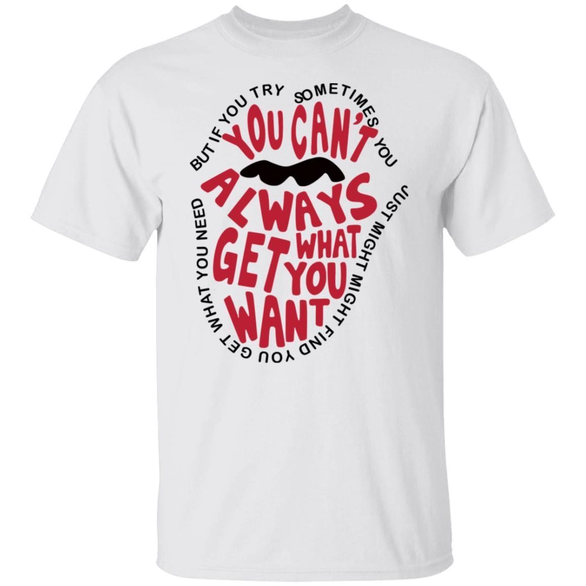But If You Try Sometimes You Can’t Always Get What You Want Gift shirt