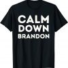 Calm Down Brandon Don't Be A Go Brandon Unisex T-Shirt