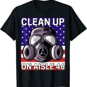 Clean Up on Aisle 46 Anti Biden Republican Pro Trump 2021 Shirt