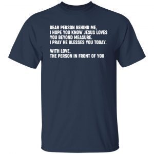 Dear Person Behind Me I Hope You Know Jesus Loves You 2021 shirt