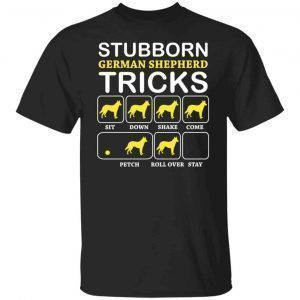 Dog Stubborn German Shepherd Tricks Gift shirt