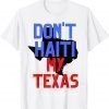 Don't Haiti My Texas 2021 T-Shirt