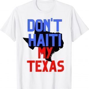 Don't Haiti My Texas 2021 T-Shirt