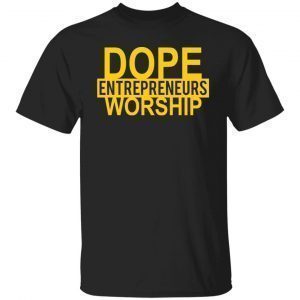 Dope Entrepreneurs Worship 2021 shirt