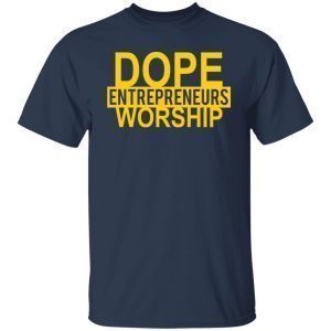 Dope Entrepreneurs Worship 2021 shirt