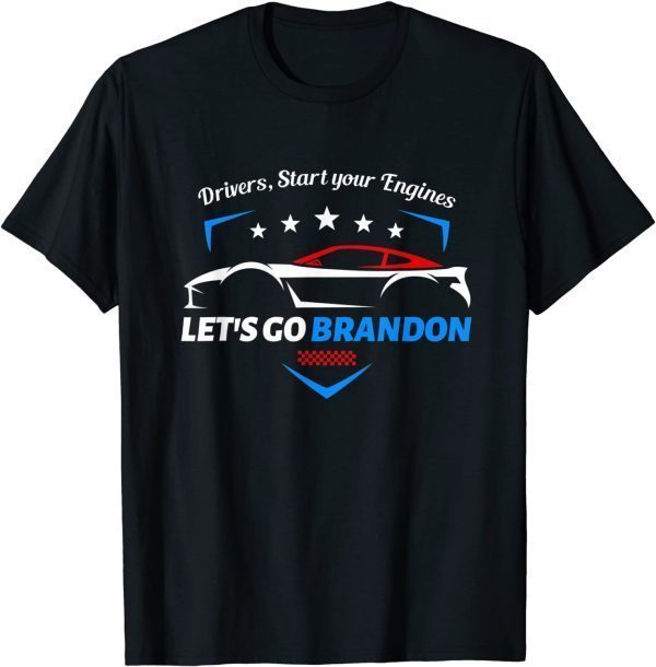 Drivers, Start Your Engines Let's Go Brandon Racing Car Unisex Shirt