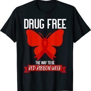 Drug Free The Way To be Red Ribbon Awareness Week butterfly Gift Shirt