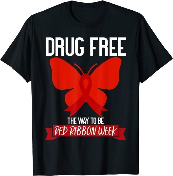 Drug Free The Way To be Red Ribbon Awareness Week butterfly Gift Shirt