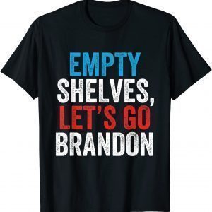 Empty Shelves Let's Go Brandon Conservative Anti Liberal Unisex Shirt