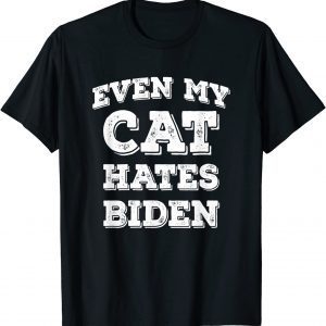 Even my Cat Hates Biden Gift Shirt