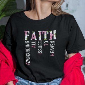 Faith Forwarding All Issues In The Heaven Christian Gift Shirt