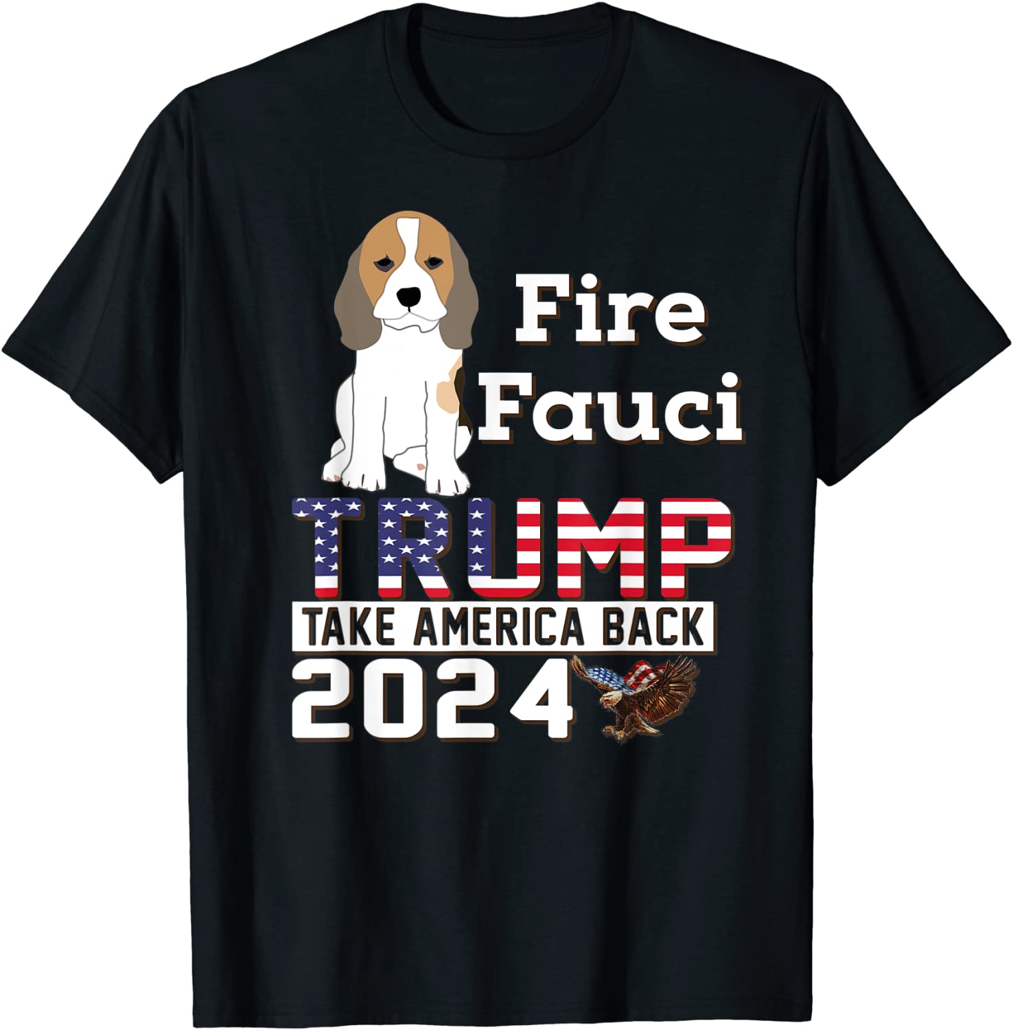 Fauci Beagle Dogs Pro USA Trump 2024 Sarcasm Fauci Biden Gift T-Shirt
