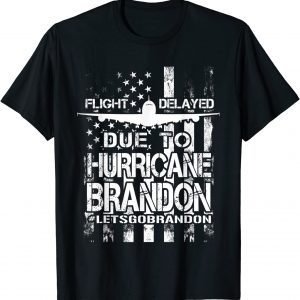 Flight Delayed Due To Hurricane Brandon Lets Go Brandon American Flag 2021 Shirt