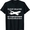 Flight Delayed Due To Hurricane Brandon Lets go Brandon T-Shirt