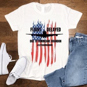 Flight Delayed Due To Hurricane Brandon Lets go Brandon Usa Flag 2021 Shirt
