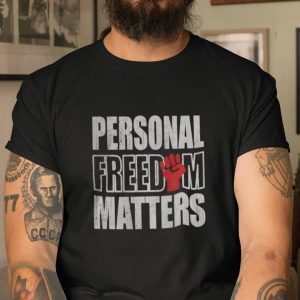 Freedom Matters Personal Freedom Matters 2021 Shirt