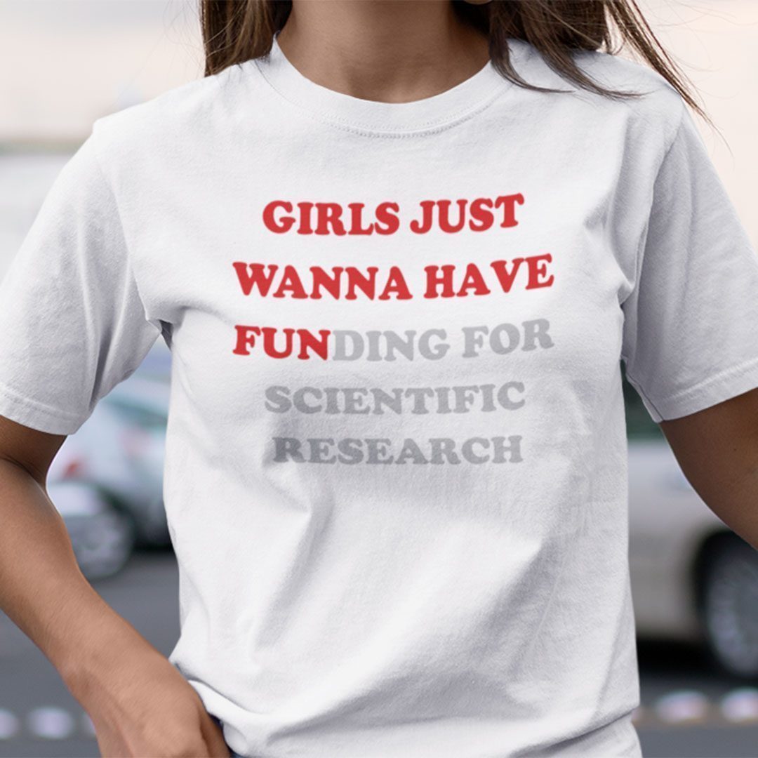 Girls Just Wanna Have Funding For Scientific Research Gift Shirt