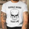 Google Boobs Trust Me 2021 Shirt