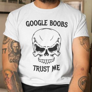 Google Boobs Trust Me 2021 Shirt