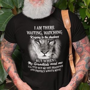 Grandpa I Am There Waiting Watching Keeping To The Shadows Gift T-Shirt