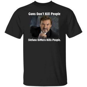 Guns Don’t Kill People Stefano DiMera Kills People 2021 T-shirt