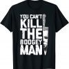 Halloween Costume You Can't Kill The Boogey Man Gift T-Shirt