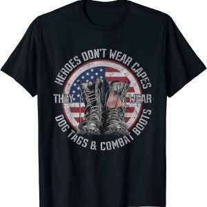 Heroes Don't Wear Capes, They Wear Dog Tags & combat boots Gift Shirt