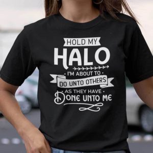 Hold My Halo I’m About To Do Unto Others T Shirt
