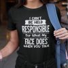 I Can’t Be Held Responsible For What My Face Does When You Talk 2021 Shirt