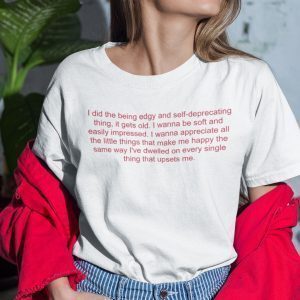 I Did The Being Edgy And Self-Deprecating Thing It GetsI Did The Being Edgy And Self-Deprecating Thing It Gets Old 2021 Shirt Old 2021 Shirt