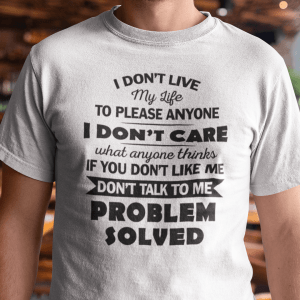 I Don’t Live My Life To Please Anyone Unisex Shirt