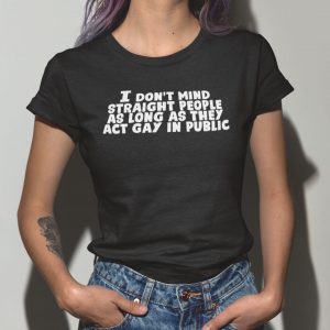 I Don’t Mind Straight People As Long As They Act Gay In Public Classic Shirt