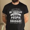 I Don’t Regret Burning My Bridges 2021 Shirt