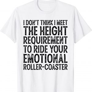 I Don't Think I Meet The Height Requirement To Ride US 2021 Shirt