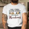 I Have A Terrible Sleeping Disorder It’s Called Reading Shirt
