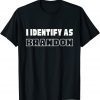 I Identify As Brandon Halloween Thanksgiving Christmas 2021 T-Shirt