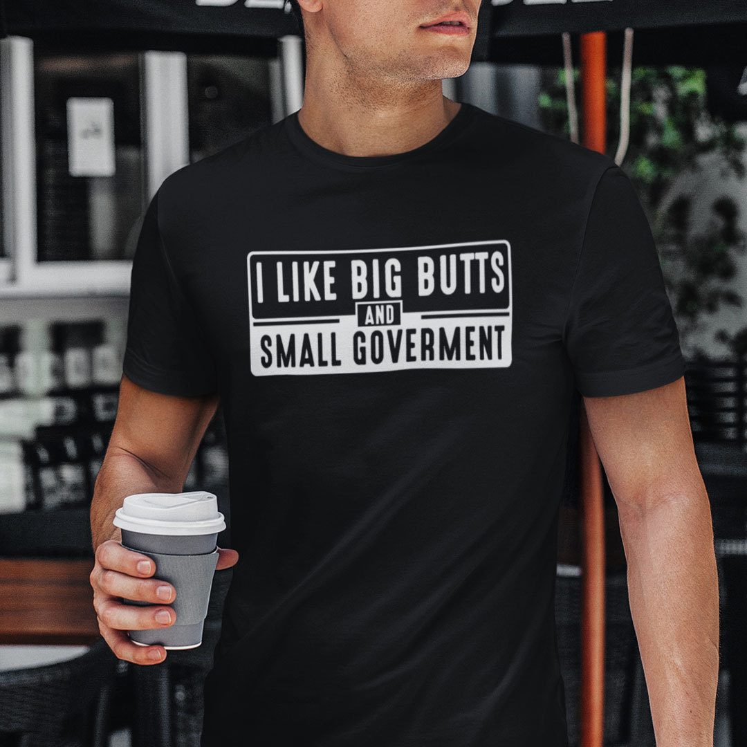 I Like Big Butts And Small Government 2021 Shirt