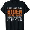 I Was Going To Be Biden for Halloween Anti Biden Halloween Gift Shirt