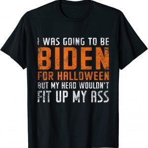 I Was Going To Be Biden for Halloween Anti Biden Halloween Gift Shirt