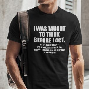 I Was Taught To Think Before I Act Classic T-Shirt