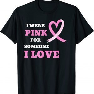 I Wear Pink For Someone I Love Cancer Awareness T-Shirt