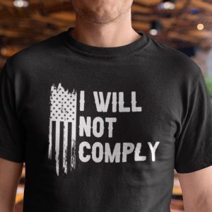 I Will Not Comply Anti Government 2021 Shirt