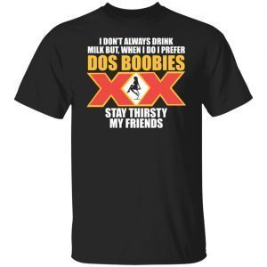 I don’t Always Drink Milk But When I Do I Prefer Gift shirt